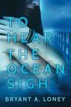 TO HEAR THE OCEAN SIGH cover print